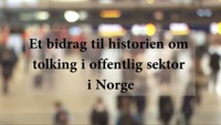 Link til Et bidrag til historien om tolking i offentlig sektor i Norge - Del 1